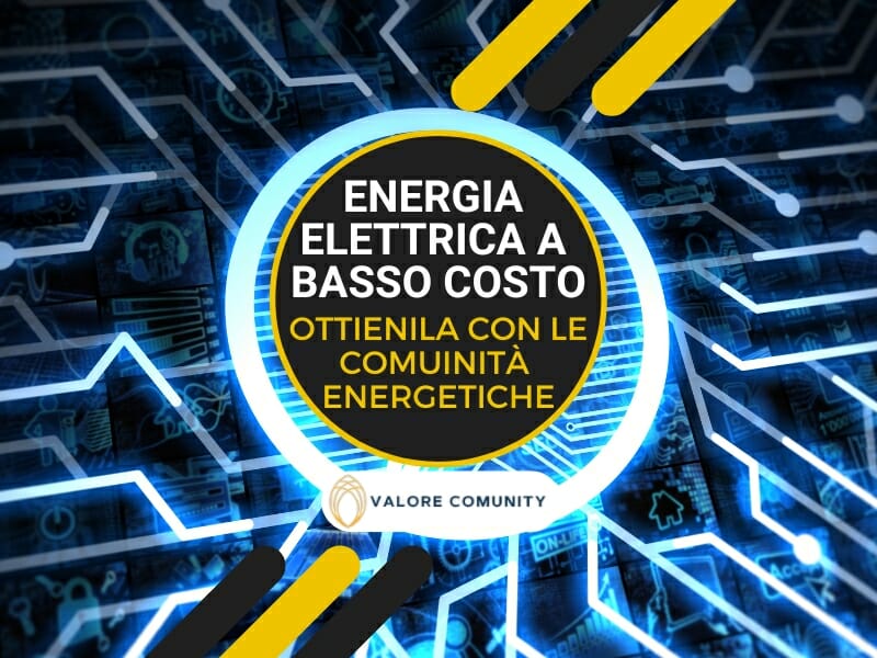 Come ottenere energia elettrica a basso costo con le comunità energetiche