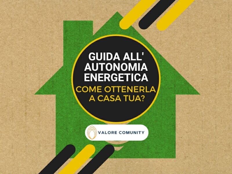 Come ottenere l'autonomia energetica: guida pratica per la tua casa