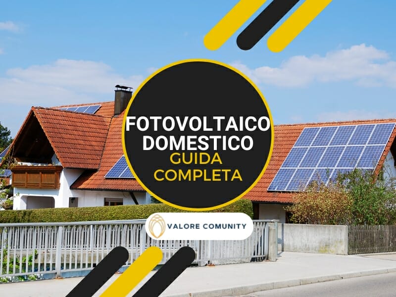 Fotovoltaico domestico: tutto quello che devi sapere per ottenere il massimo