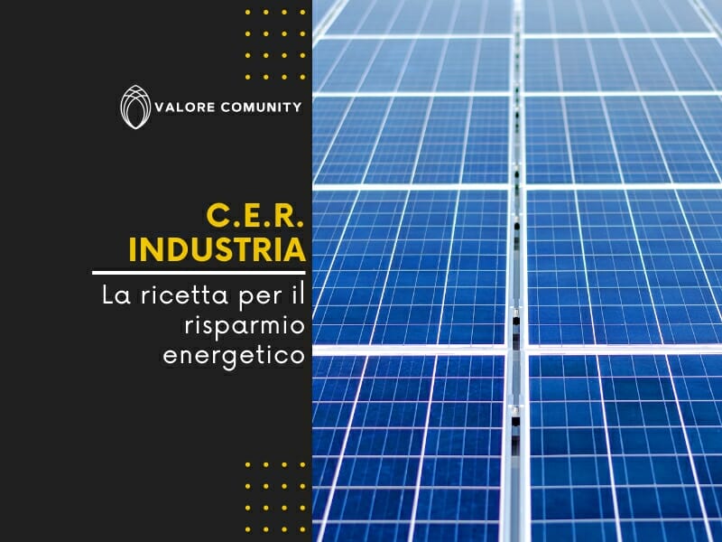 C.E.R. industria: la ricetta per il risparmio attraverso le comunità energetiche